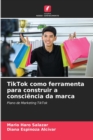 TikTok como ferramenta para construir a consciencia da marca - Book