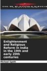 Enlightenment and Religious Reform in India in the 19th and early 20th centuries - Book
