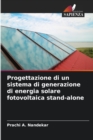 Progettazione di un sistema di generazione di energia solare fotovoltaica stand-alone - Book
