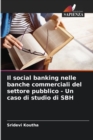 Il social banking nelle banche commerciali del settore pubblico - Un caso di studio di SBH - Book