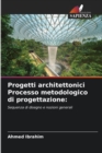 Progetti architettonici Processo metodologico di progettazione - Book
