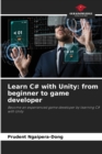 Learn C# with Unity : from beginner to game developer - Book