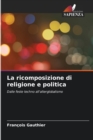 La ricomposizione di religione e politica - Book