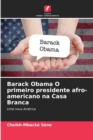 Barack Obama O primeiro presidente afro-americano na Casa Branca - Book