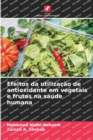 Efeitos da utilizacao de antioxidante em vegetais e frutas na saude humana - Book