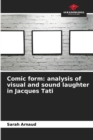 Comic form : analysis of visual and sound laughter in Jacques Tati - Book