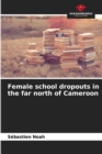 Female school dropouts in the far north of Cameroon - Book