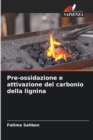 Pre-ossidazione e attivazione del carbonio della lignina - Book