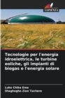 Tecnologie per l'energia idroelettrica, le turbine eoliche, gli impianti di biogas e l'energia solare - Book