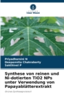 Synthese von reinen und Ni-dotierten TiO2 NPs unter Verwendung von Papayablatterextrakt - Book