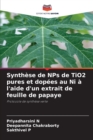 Synthese de NPs de TiO2 pures et dopees au Ni a l'aide d'un extrait de feuille de papaye - Book