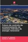 Futuro do controlo do armazenamento de sistemas hibridos de energia renovavel - Book
