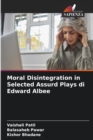 Moral Disintegration in Selected Assurd Plays di Edward Albee - Book