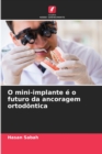 O mini-implante e o futuro da ancoragem ortodontica - Book