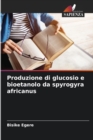 Produzione di glucosio e bioetanolo da spyrogyra africanus - Book