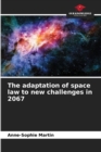 The adaptation of space law to new challenges in 2067 - Book