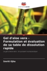 Gel d'aloe vera - Formulation et evaluation de sa table de dissolution rapide - Book