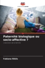 Paternite biologique ou socio-affective ? - Book