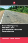 Contribuir para a melhoria dos pavimentos : fissuras ascendentes - Book