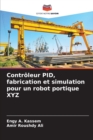 Controleur PID, fabrication et simulation pour un robot portique XYZ - Book