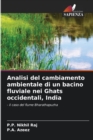 Analisi del cambiamento ambientale di un bacino fluviale nei Ghats occidentali, India - Book