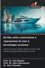 Diritto nella costruzione e riparazione di navi a tecnologia nucleare - Book