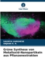 Grune Synthese von Metalloxid-Nanopartikeln aus Pflanzenextrakten - Book