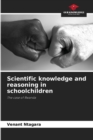 Scientific knowledge and reasoning in schoolchildren - Book