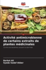 Activite antimicrobienne de certains extraits de plantes medicinales - Book