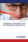 Synthesis of Quinolinic acid and Biologicals Applications - Book