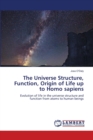 The Universe Structure, Function, Origin of Life up to Homo sapiens - Book