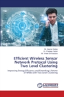 Efficient Wireless Sensor Network Protocol Using Two Level Clustering - Book