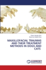 Maxillofacial Traumas and Their Treatment Methods in Dogs and Cats - Book