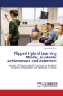 Flipped Hybrid Learning Model, Academic Achievement and Retention - Book