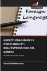 Aspetti Pragmatici E Psicolinguisti Dell'espressione del Genere - Book