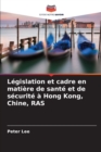 Legislation et cadre en matiere de sante et de securite a Hong Kong, Chine, RAS - Book