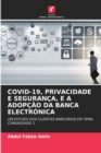 Covid-19, Privacidade E Seguranca, E a Adopcao Da Banca Electronica - Book