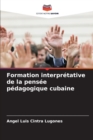 Formation interpretative de la pensee pedagogique cubaine - Book