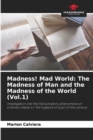 Madness! Mad World : The Madness of Man and the Madness of the World (Vol.1) - Book