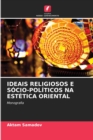 Ideais Religiosos E Socio-Politicos Na Estetica Oriental - Book