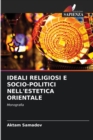 Ideali Religiosi E Socio-Politici Nell'estetica Orientale - Book