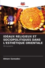 Ideaux Religieux Et Sociopolitiques Dans l'Esthetique Orientale - Book