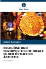 Religiose Und Soziopolitische Ideale in Der Ostlichen Asthetik - Book