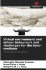 Virtual environment and ethics : behaviours and challenges for the tutor-mediator - Book