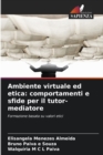 Ambiente virtuale ed etica : comportamenti e sfide per il tutor-mediatore - Book