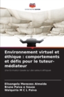 Environnement virtuel et ethique : comportements et defis pour le tuteur-mediateur - Book
