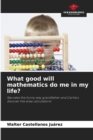 What good will mathematics do me in my life? - Book