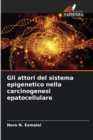 Gli attori del sistema epigenetico nella carcinogenesi epatocellulare - Book