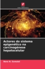 Actores do sistema epigenetico na carcinogenese hepatocelular - Book