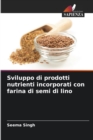 Sviluppo di prodotti nutrienti incorporati con farina di semi di lino - Book